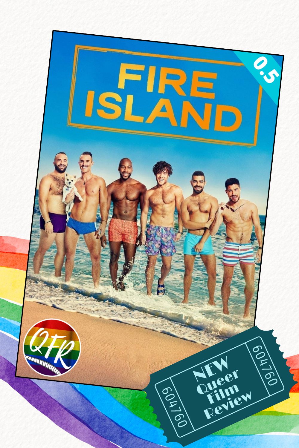 Film poster for queer series “Fire Island” with a teal 0.5 rating banner on poster, displayed on a creme background with a watercolor rainbow along the bottom. A dark teal ticket stub reads "NEW Queer Film Review".